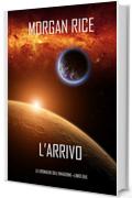 l&rsquo;Arrivo (Le cronache dell&rsquo;Invasione&mdash;Libro Due)