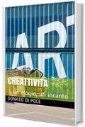 CreAttivit&agrave; : ... un elogio, un incanto