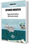 Offshore Adriatico: Opportunit&agrave; di riutilizzo delle strutture esistenti