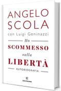 Ho scommesso sulla libert&agrave;