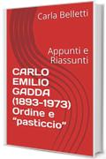 CARLO EMILIO GADDA (1893-1973) Ordine e &ldquo;pasticcio&rdquo;: Appunti e Riassunti
