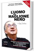 L&rsquo;uomo dal maglione nero: Biografia non autorizzata del pi&ugrave; coraggioso e pi&ugrave; bravo manager del mondo.