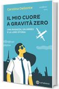 Il mio cuore a gravit&agrave; zero: Una ragazza, un aereo e la loro storia