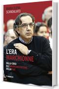 L'era Marchionne: Dalla crisi all&rsquo;americanizzazione della Fiat