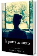 La Porta Accanto (Un Thriller Psicologico di Chloe Fine&mdash;Libro 1)