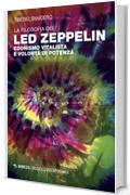 La filosofia dei Led Zeppelin: Edonismo vitalista e volont&agrave; di potenza