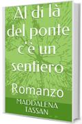 Al di l&agrave; del ponte c'&egrave; un sentiero: Romanzo
