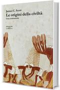 Le origini della civilt&agrave;: Una controstoria (La biblioteca Vol. 40)