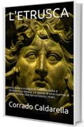 L'ETRUSCA: Una donna insegue la sua vendetta e ritrover&agrave; se stessa. La storia di una ciurma di pirati donne che terrorizzer&agrave; i mari.