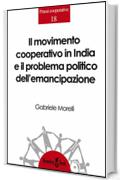 Il movimento cooperativo in India e il problema politico dell&rsquo;emancipazione: Spunti di riflessione per una teoria politica della cooperazione (Prassi Cooperative)