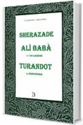 Sherazade, Al&igrave; Bab&agrave;, Turandot