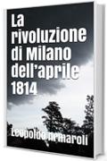 La rivoluzione di Milano dell&rsquo;aprile 1814