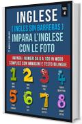 Inglese ( Ingles Sin Barreras ) Impara L&rsquo;Inglese Con Le Foto (Vol 4): Impara i numeri da 0 a 100 in modo semplice con immagini e testo bilingue (Foreign Language Learning Guides)
