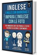 Inglese ( Ingles Sin Barreras ) Impara L&rsquo;Inglese Con Le Foto (Vol 3): 100 immagini con 100 parole e testo bilingue su Azioni e Sentimenti (Foreign Language Learning Guides)