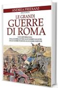 Le grandi guerre di Roma. L'et&agrave; repubblicana