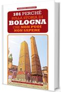 101 perch&eacute; sulla storia di Bologna che non puoi non sapere
