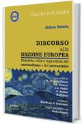Discorso alla nazione europea. Malafede, vilt&agrave; e ingiustizia del nazionalismo e del sovranismo: con scritti di H. de Saint-Simon, A. Thierry, J.G. Fichte, N. Bobbio, K. Polany