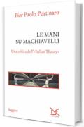 Le mani su Machiavelli: Una critica dell'&laquo;Italian Theory&raquo;