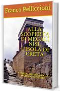 ALLA SCOPERTA DI MEGALI N&Iacute;SI, L&rsquo;ISOLA DI CRETA: STORIA, ARCHEOLOGIA, NATURA, CULTURA (Collana: Viaggi e Ricerche di un Antropologo tra Vecchio e Nuovo Mondo Vol. 9)