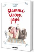 Stammi vicino pap&agrave;