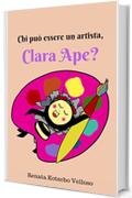 Chi pu&ograve; essere un artista, Clara Ape?