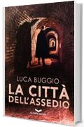 La Citt&agrave; dell'Assedio