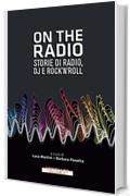 On the radio: Storie di radio, dj e rock'n'roll (I minolli)