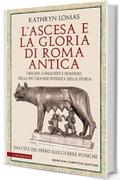 L&rsquo;ascesa e la gloria di Roma antica