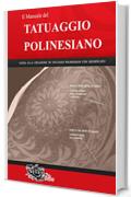 Il Manuale del TATUAGGIO POLINESIANO: Guida alla creazione di tatuaggi polinesiani con significato (Polynesian tattoos Vol. 1)