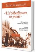 &laquo;Un' Obbedienza in piedi&raquo;: Carteggio con i vescovi di Cremona. Con testi inediti. A cura di Bruno Bignami e Diletta Pasetti