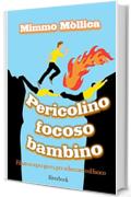 &laquo;PERICOLINO, FOCOSO BAMBINO&raquo; (Filastrocca per gioco, per scherzare col fuoco )