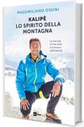 KALIP&Egrave; LO SPIRITO DELLA MONTAGNA: La mia vita, le mie vette e la ricerca della felicit&agrave;