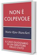 Non &egrave; colpevole: Il caso giudiziario  di un servitore dello Stato