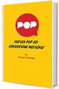 Musica Pop ed Educazione Musicale: L&rsquo;analisi del possibile connubio formativo tra popular music e nuove tecnologie