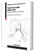 Territori inediti della citt&agrave;: Progetti tra architettura e urbanistica