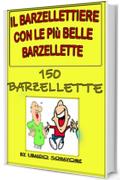 Il barzellettiere  con le pi&ugrave; belle barzellette: 150 barzellette e battute