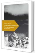 La montagna in chiaroscuro: Piccolo saggio sul fotografare tra cime e sentieri
