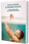 Il padre &egrave; nudo: Tutto quello che gli uomini non dicono