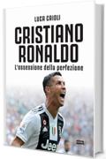 Cristiano Ronaldo n.e.: L&rsquo;ossessione della perfezione