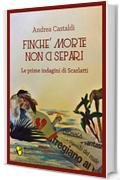 Finch&eacute; morte non ci separi: Le prime indagini di Scarlatti (Barrique Vol. 6)