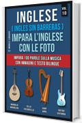 Inglese ( Ingles Sin Barreras ) Impara L&rsquo;Inglese Con Le Foto (Vol 10): Impara 100 parole sulla musica con immagini e testo bilingue (Foreign Language Learning Guides)