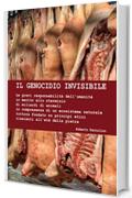 Il genocidio invisibile: Gravi responsabilit&agrave; dell&rsquo;umanit&agrave; in merito allo sterminio di miliardi di animali in compresenza di un ecosistema naturale fondato su principi etici dell&rsquo;et&agrave; della pietra