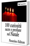 100 curiosit&agrave; sacre e profane sul Natale