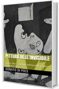 PITTURA DELL&rsquo;INVISIBILE : Vedere Oltre ... Poetiche dell&rsquo;invisibile nell&rsquo;Arte Contemporanea