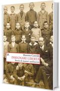 Insegnare libert&agrave;: Storie di maestri antifascisti