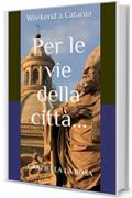 Weekend a Catania: Per le vie della citt&agrave; ...