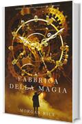 La Fabbrica della Magia (Oliver Blue e la Scuola degli Indovini&mdash;Libro Uno)