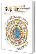 Disegnare idee immagini n&deg; 56 / 2018: Rivista semestrale del Dipartimento di Storia, Disegno e Restauro dell'Architettura Sapienza Universit&agrave; di Roma