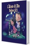 L&rsquo;Aiuto di Dio: Salmo 121 (Leggiamo La Bibbia Vol. 4)