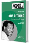 Otis Redding: La musica &egrave; viva (Soul Books)